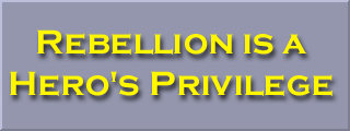 Rebellion is a Hero's Privilege