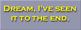 Dream, I've seen it to the end.